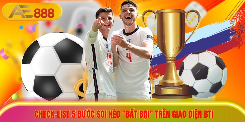 Bti Sports - Tỷ Lệ Kèo Hấp Dẫn, Cập Nhật Trực Tuyến 24/7 Check-list 5 bước soi kèo "bất bại" trên giao diện bti