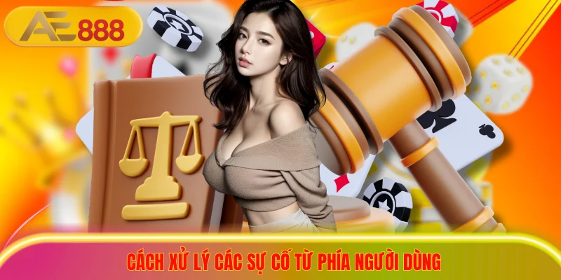 Chính Sách Bảo Mật AE888 Bảo Vệ Người Chơi Tuyệt Đối Cách xử lý các sự cố từ phía người dùng