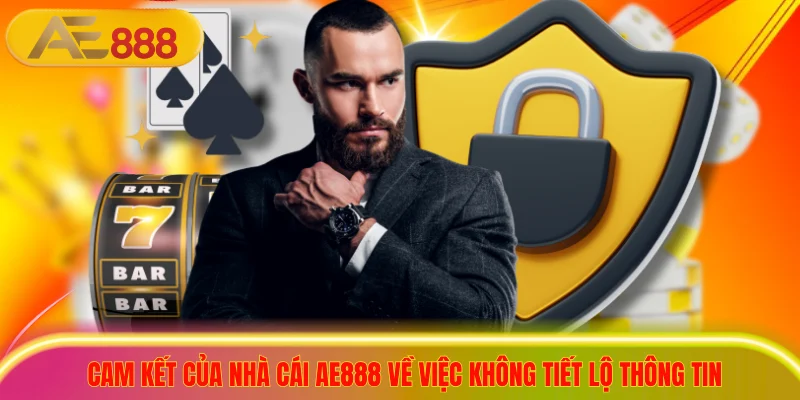 Chính Sách Bảo Mật AE888 Bảo Vệ Người Chơi Tuyệt Đối Cam kết của nhà cái ae888 về việc không tiết lộ thông tin