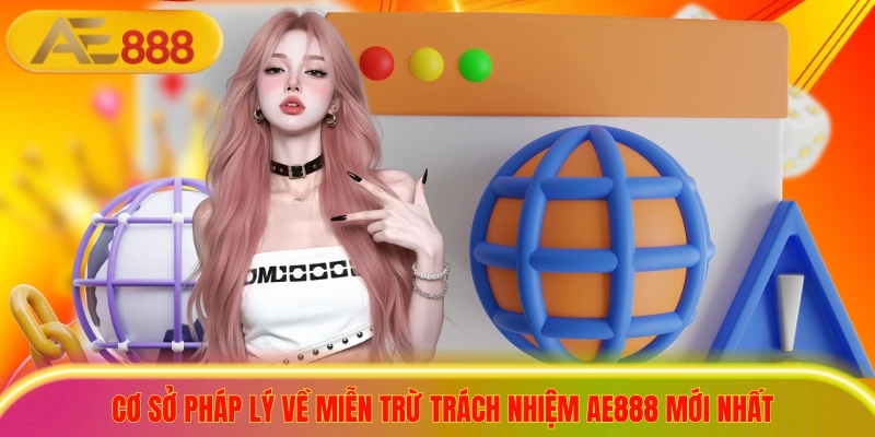 Chính Sách Miễn Trừ Trách Nhiệm AE888 Mới Nhất Năm 2026 Cơ sở pháp lý về miễn trừ trách nhiệm ae888 mới nhất