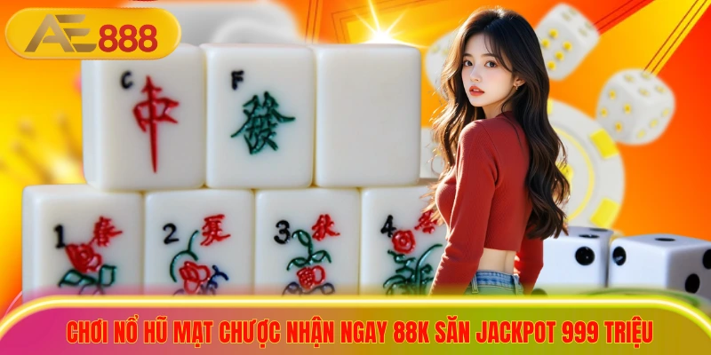 Chơi Nổ Hũ Mạt Chược Nhận Ngay 88K Săn Jackpot 999 Triệu Chơi Nổ Hũ Mạt Chược Nhận Ngay 88K Săn Jackpot 999 Triệu