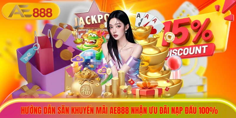 Hướng Dẫn Săn Khuyến Mãi AE888 Nhận Ưu Đãi Nạp Đầu 100% Hướng Dẫn Săn Khuyến Mãi AE888 Nhận Ưu Đãi Nạp Đầu 100%