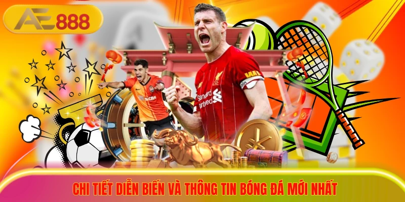 Tin Tức Thể Thao - Cập Nhật Nhanh Chóng, Chuẩn Từng Phút Chi tiết diễn biến và thông tin bóng đá mới nhất