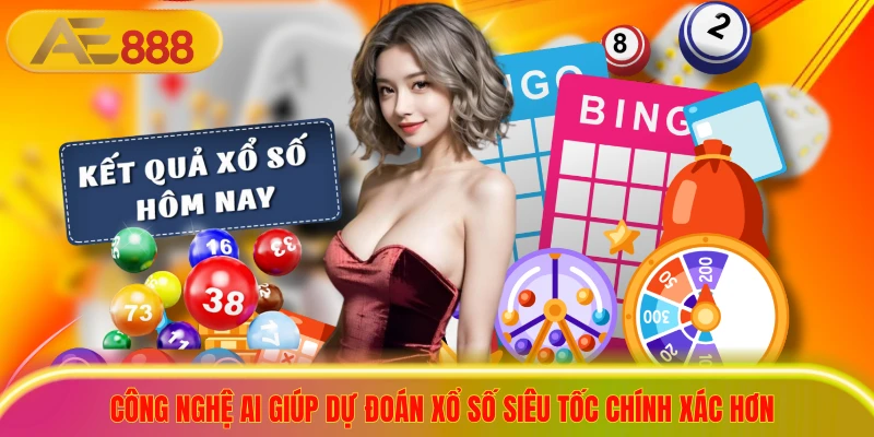 3+ Bí Quyết Soi Cầu Xổ Số Siêu Tốc Thắng Đậm Mỗi Ngày Công nghệ AI giúp dự đoán xổ số siêu tốc chính xác hơn